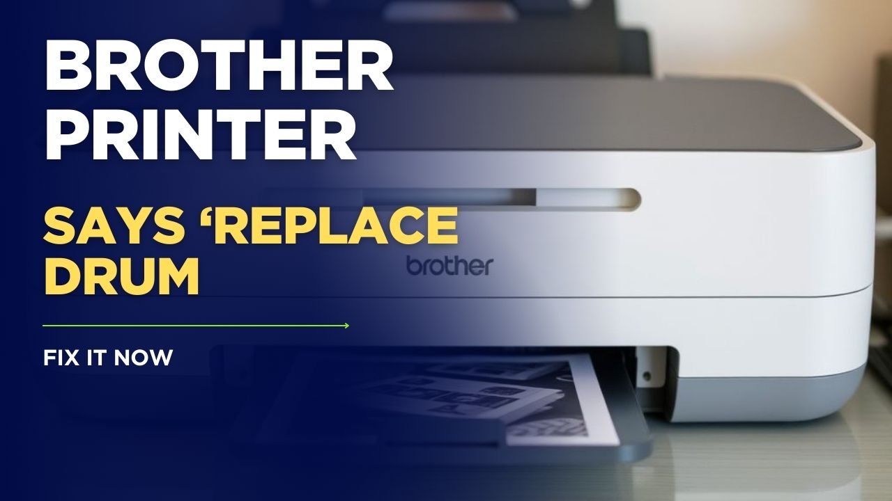 Brother Printer Says ‘Replace Drum’ – What to Do Next