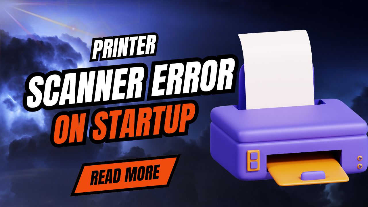 Printer Scanner Error on Startup
