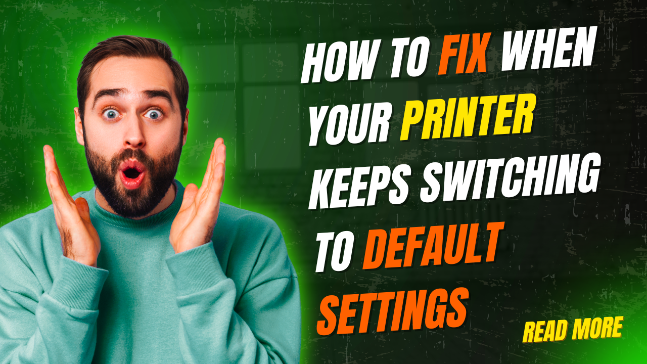 How to Fix When Your Printer Keeps Switching to Default Settings
