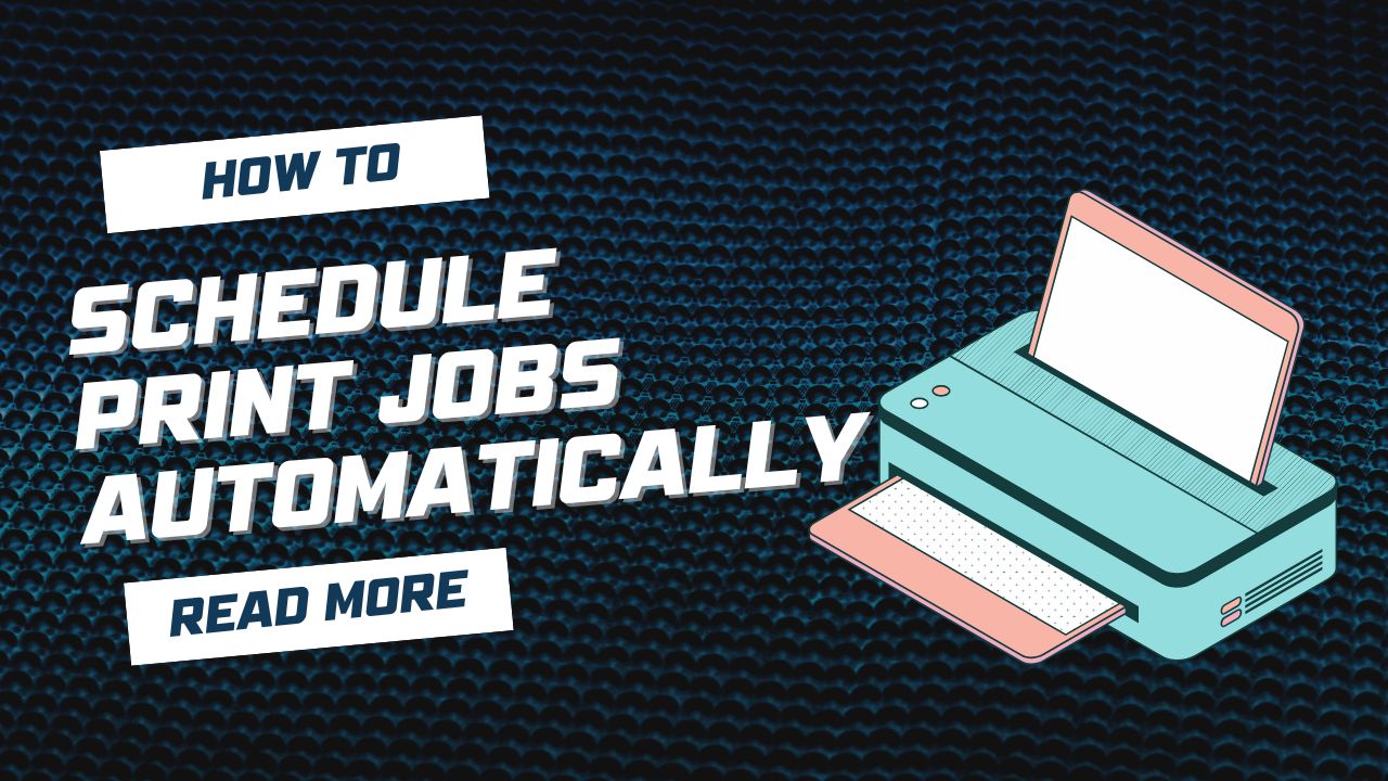 How to Schedule Print Jobs Automatically