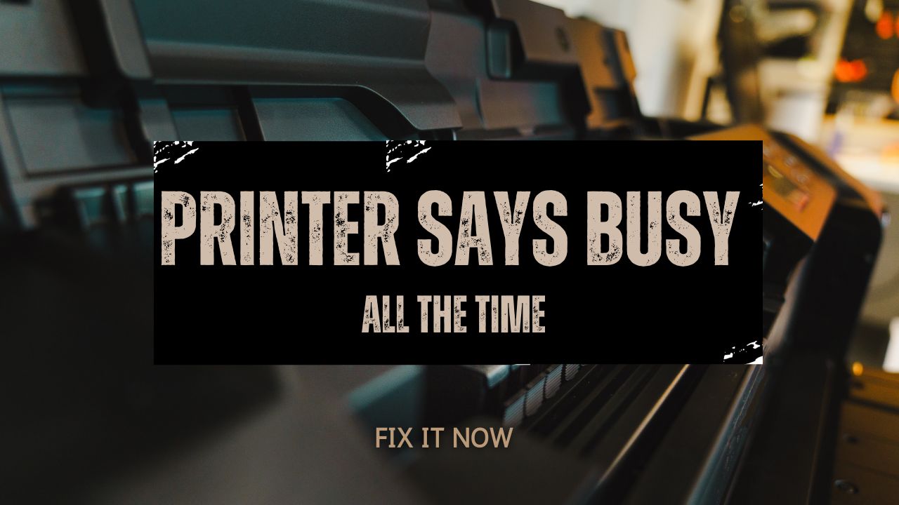 Printer Says Busy All the Time