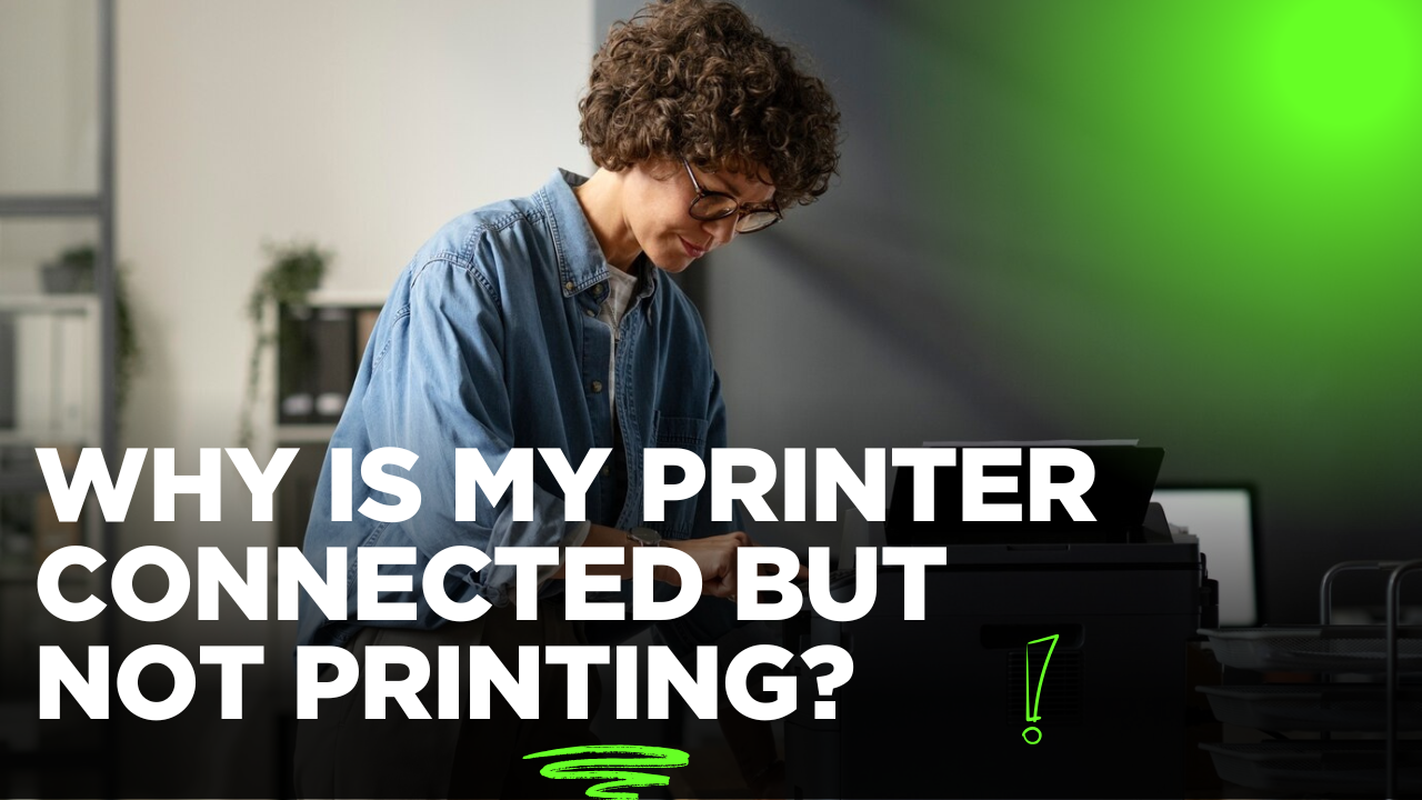 My Printer Connected But Not Printing?
