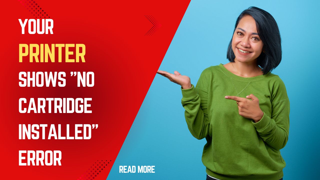 Fix When Your Printer Shows "No Cartridge Installed" Error