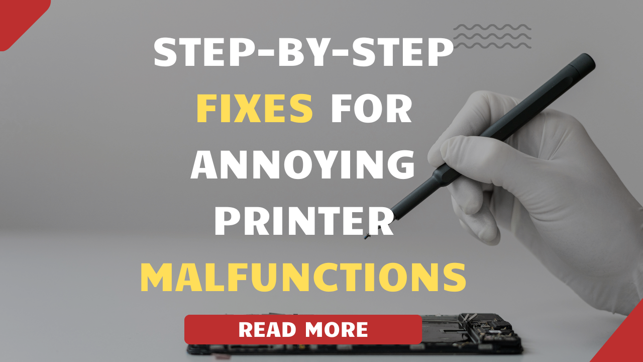 Step-by-Step Fixes for Annoying Printer Malfunctions