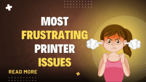 Most Frustrating Printer Issues