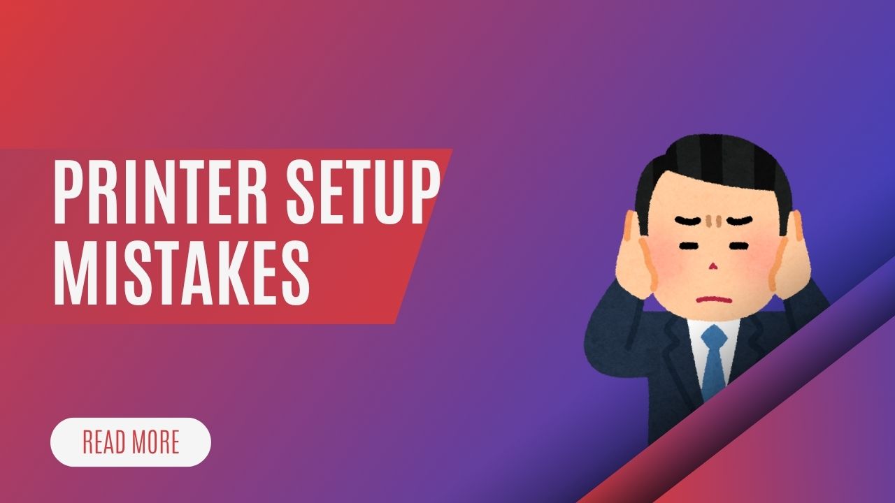 Printer Setup Mistakes
