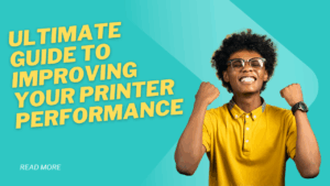Ultimate Guide to Improving Your Printer Performance