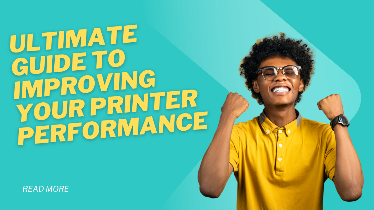 Ultimate Guide to Improving Your Printer Performance