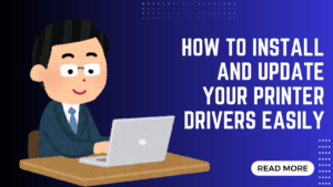 How to Install and Update Your Printer Drivers Easily