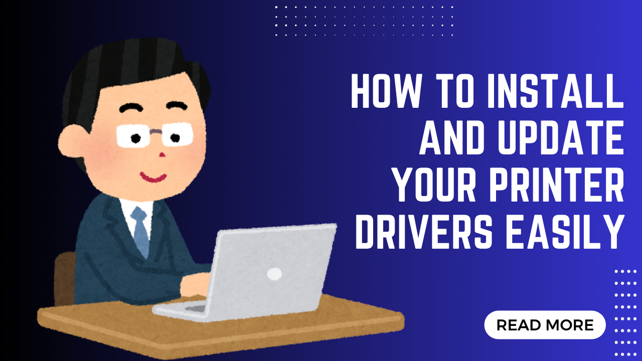 How to Install and Update Your Printer Drivers Easily