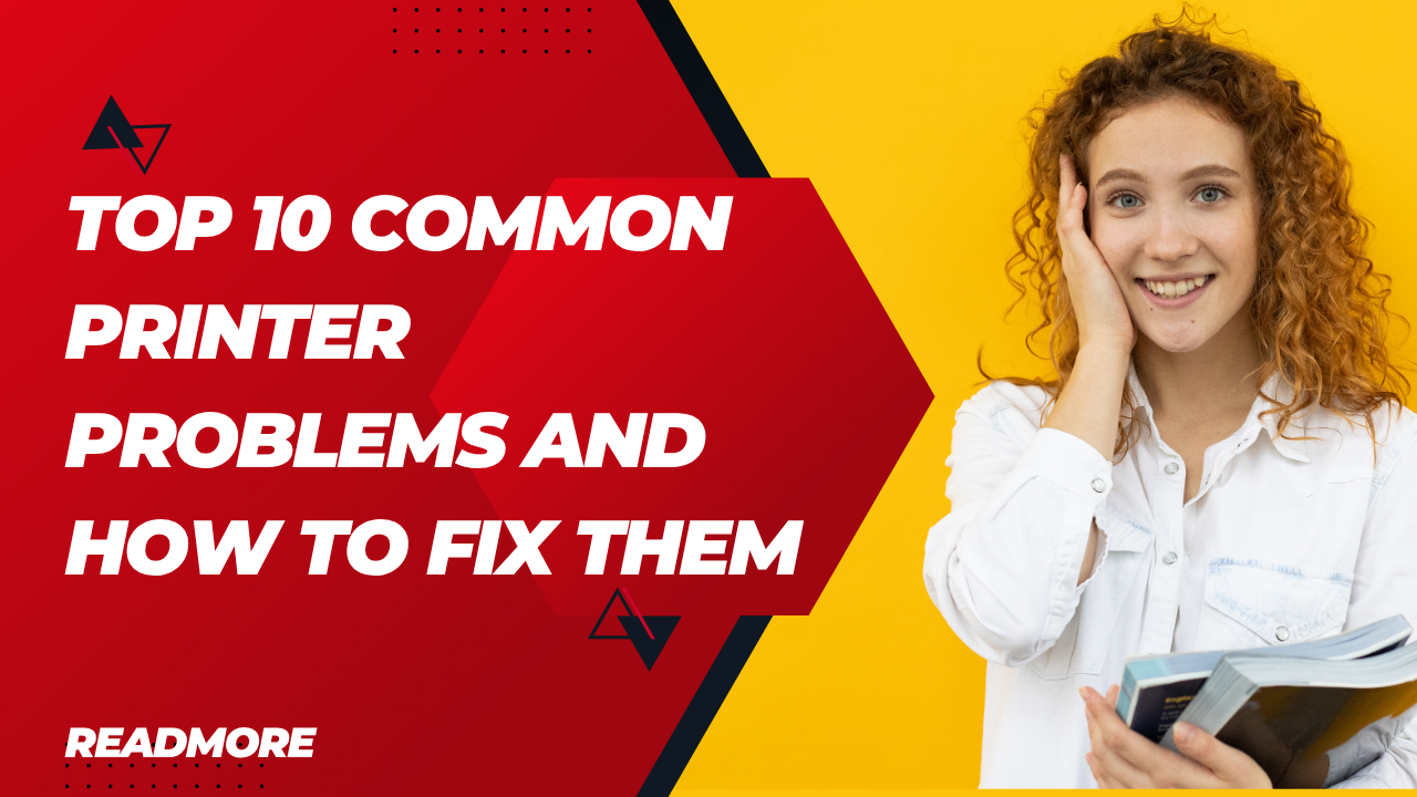 Top 10 Common Printer Problems and How to Fix Them