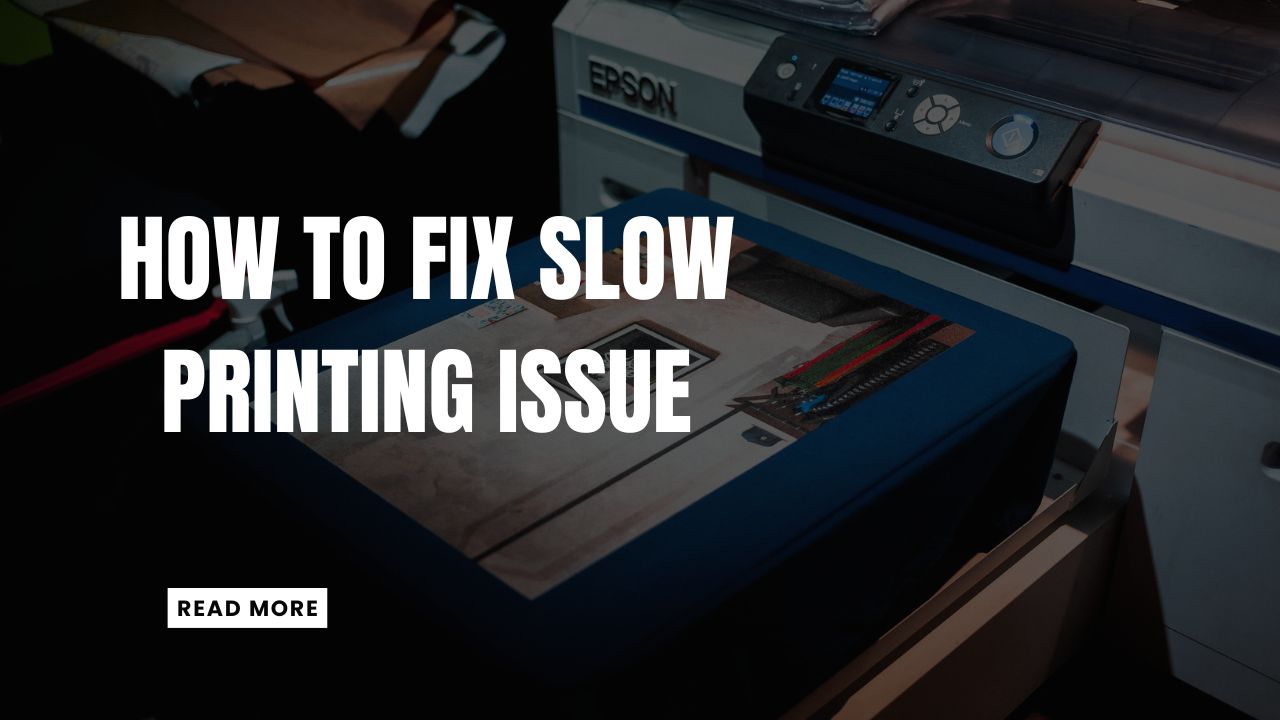 How to Fix Slow Printing Issue