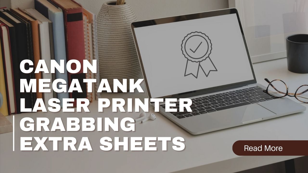 Canon MegaTank Laser Printer Grabbing Extra Sheets