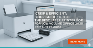 Your Guide to the Best Laser Printer for Low Volume Office 2025