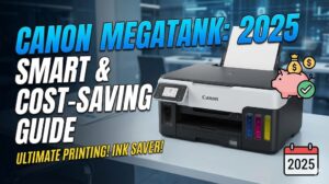 Canon MegaTank Printer: Ultimate Guide to Smart, Cost-Saving Printing 2025